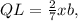 QL = \frac{2}{7} xb ,