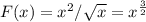 F(x)=x^2/ \sqrt{x} =x^{ \frac{3}{2} }