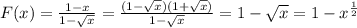 F(x)= \frac{1-x}{1- \sqrt{x} } = \frac{(1- \sqrt{x})(1+ \sqrt{x})}{1- \sqrt{x}} =1- \sqrt{x}=1-x^{ \frac{1}{2}}