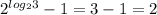 2^{log_23}-1=3-1=2