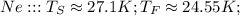 Ne : : : T_S \approx 27.1 K ; T_F \approx 24.55 K ;