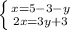 \left \{ {{x=5-3-y} \atop {2x=3y+3}} \right.