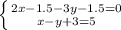 \left \{ {{2x-1.5-3y-1.5=0} \atop {x-y+3=5}} \right.