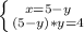 \left \{ {{x=5-y} \atop {(5-y)*y=4}} \right.