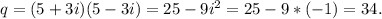 q=(5+3i)(5-3i) = 25-9i^2=25-9*(-1)=34.