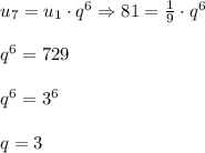 u_7=u_1\cdot q^6\Rightarrow 81= \frac{1}{9}\cdot q^6 \\ \\ q^6=729 \\ \\ q^6=3^6 \\ \\ q=3