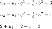 u_4=u_1\cdot q^3= \frac{1}{9}\cdot 3^3=3 \\ \\ u_3=u_1\cdot q^2= \frac{1}{9}\cdot 3^2=1 \\ \\ 2+u_3=2+1=3