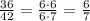 \frac{36}{42}= \frac{6\cdot 6}{6\cdot 7}= \frac{6}{7}