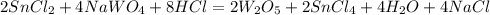 2SnCl_{2} +4NaW O_{4}+8HCl= 2W_{2}O_{5} +2Sn Cl_{4} +4 H_{2} O+4NaCl