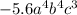 -5.6 a^{4}b^{4} c^{3}