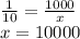 \frac{1}{10}=\frac{1000}{x}\\x=10000