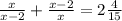 \frac{x}{x-2} + \frac{x-2}{x} =2 \frac{4}{15} \\ &#10;