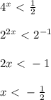 4^{x}\ \textless \ \frac{1}{2}\\\\2^{2x}\ \textless \ 2^{-1}\\\\2x\ \textless \ -1\\\\x\ \textless \ -\frac{1}{2}