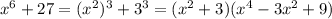 x^6+27=(x^2)^3+3^3=(x^2+3)(x^4-3x^2+9)