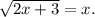 \sqrt{2x + 3} = x.