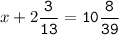 x+2\tt\displaystyle\frac{3}{13}=10\frac{8}{39}