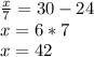 \frac{x}{7} =30-24 \\ x =6*7 \\ x=42