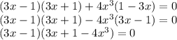 (3x-1)(3x+1) + 4 x^{3} (1 - 3x )=0 \\ &#10;(3x-1)(3x+1) - 4 x^{3} (3x-1) =0 \\ &#10;(3x-1)(3x+1 - 4 x^{3})=0 \\