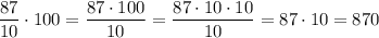 \dfrac{87}{10} \cdot 100=\dfrac{87 \cdot 100}{10}=\dfrac{87 \cdot 10 \cdot 10}{10}=87 \cdot 10=870