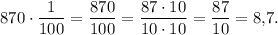 870 \cdot \dfrac{1}{100}=\dfrac{870}{100}=\dfrac{87 \cdot 10}{10 \cdot 10}=\dfrac{87}{10}=8{,}7.