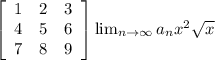 \left[\begin{array}{ccc}1&2&3\\4&5&6\\7&8&9\end{array}\right] \lim_{n \to \infty} a_n x^{2} \sqrt{x}