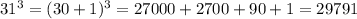 31^{3} = (30+1)^{3}= 27000+2700+90+1= 29791