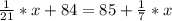 \frac{1}{21}*x+84=85+\frac{1}{7}*x