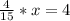 \frac{4}{15}*x=4