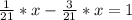 \frac{1}{21}*x-\frac{3}{21}*x =1