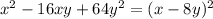 x^{2} -16xy + 64 y^{2} = (x-8y)^{2}