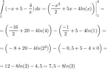 \displaystyle \int\limits^4_1 {(-x+5-\frac{4}{x} )} \, dx =\bigg(\frac{-x^2}{2}+5x-4ln(x) \bigg)\Bigg|^4_1=\\\\\\=\bigg(\frac{-16}{2}+20-4ln(4)\bigg)-\bigg(\frac{-1}{2}+5-4ln(1)\bigg)=\\\\\\=\Big(-8+20-4ln(2^2)\Big)- \Big(-0,5+5-4\times 0\Big)=\\\\\\=12-8ln(2)-4,5=7,5-8ln(2)