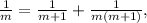 \frac{1}{m} = \frac{1}{m+1} + \frac{1}{m(m+1)} ,