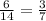 \frac{6}{14} = \frac{3}{7}