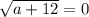 \sqrt{a+12} = 0