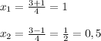 x_{1}=\frac{3+1}{4}=1\\\\x_{2}=\frac{3-1}{4}=\frac{1}{2}=0,5