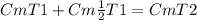 CmT1+Cm \frac{1}{2}T1=CmT2