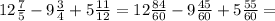 12 \frac{7}{5} -9 \frac{3}{4} +5 \frac{11}{12} =12 \frac{84}{60} -9 \frac{45}{60} +5 \frac{55}{60} =