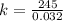 k= \frac{245}{0.032}