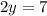 2y=7