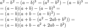 a^2-b^2-(a-b)^3=(a^2-b^2)-(a-b)^3=\\=(a-b)(a+b)-(a-b)^3=\\=(a-b)(a+b-(a-b)^2)=\\=(a-b)(a+b-(a^2-2ab+b^2))=\\=(a-b)(a+b-a^2+2ab-b^2)