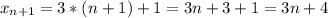 x_{n+1}=3*(n+1)+1=3n+3+1=3n+4