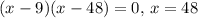 (x-9)(x-48)=0,\,x=48