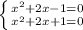 \left \{ {{ x^{2} +2x-1=0} \atop { x^{2} +2x+1=0}} \right.