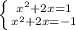 \left \{ {{ x^{2} +2x=1} \atop { x^{2} +2x=-1}} \right.