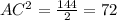 AC^2= \frac{144}{2} = 72