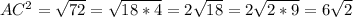 AC^2= \sqrt{72} = \sqrt{18*4} = 2\sqrt{18} = 2 \sqrt{2*9} = 6 \sqrt{2}