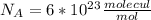 N_A=6*10^2^3 \frac{molecul}{mol}