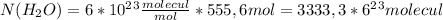 N(H_2O)=6*10^2^3 \frac{molecul}{mol}*555,6mol=3333,3*6^2^3molecul