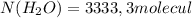 N(H_2O)=3333,3molecul