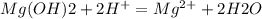 Mg (OH)2+2H^{+} =Mg^{2+} +2H2O